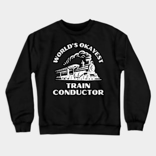 Worlds Okayest Train Conductor Crewneck Sweatshirt